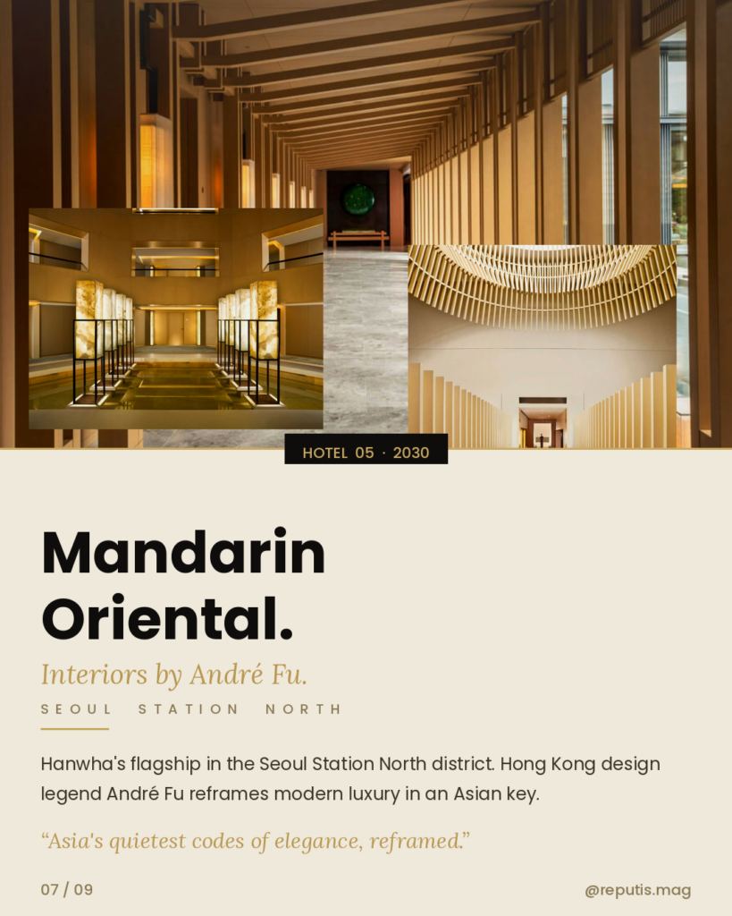 Full-bleed hero collage of André Fu interior work — layered wooden beams running down a long corridor, an alabaster-lit elevator lobby with geometric fountains, and a ribbed wooden tunnel receding into warm light. Black pill label 'HOTEL 05 · 2030'. Below: 'Mandarin Oriental.' with gold italic subtitle 'Interiors by André Fu.' Location: SEOUL STATION NORTH. Body: 'Hanwha's flagship in the Seoul Station North district. Hong Kong design legend André Fu reframes modern luxury in an Asian key.' Pull quote: 'Asia's quietest codes of elegance, reframed.
