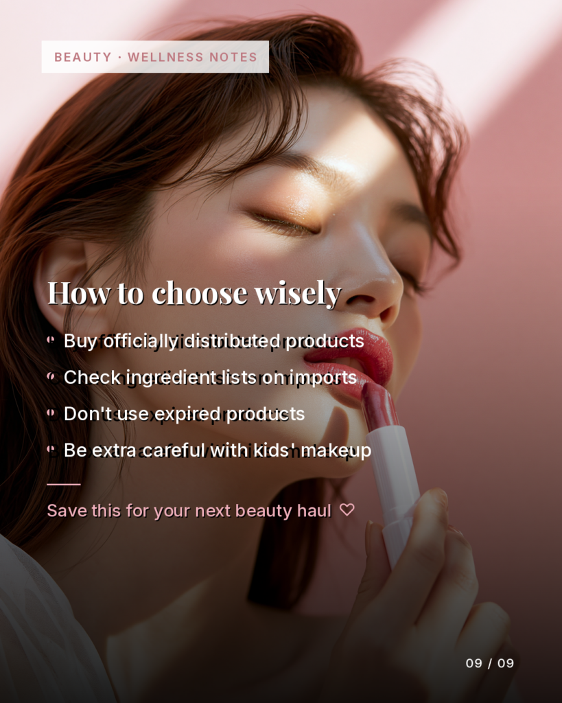 How to choose wisely: buy official, check imports, avoid expired, careful with kids' makeup.